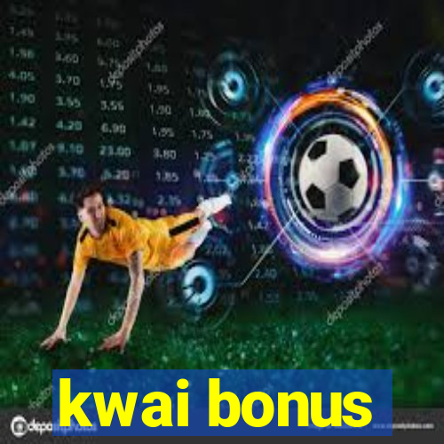 kwai bonus